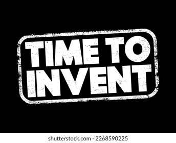 Time To Invent text stamp, concept background