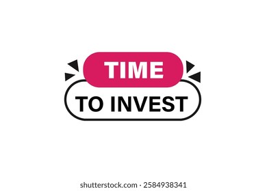 Time to invest, Button for websites, application Design, Element, learn, stay, template, top scorer, design, level, sign, speech, bubble  banner, modern, symbol, click. 
