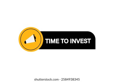 Time to invest, Button for websites, application Design, Element, learn, stay, template, top scorer, design, level, sign, speech, bubble  banner, modern, symbol, click. 
