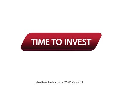 Time to invest, Button for websites, application Design, Element, learn, stay, template, top scorer, design, level, sign, speech, bubble  banner, modern, symbol, click. 
