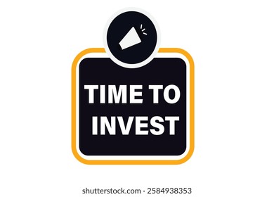 Time to invest, Button for websites, application Design, Element, learn, stay, template, top scorer, design, level, sign, speech, bubble  banner, modern, symbol, click. 
