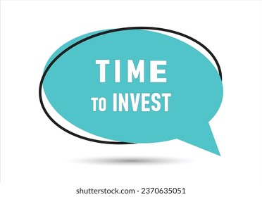 Time to invest speech bubble text. Hi There on bright color for Sticker, Banner and Poster. vector illustration.