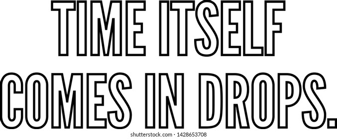 Time itself comes in drops outlined text art