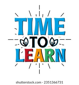 Time to learn back to school hand drawn vintage typography t shirt, quote print, wall art decoration vector design