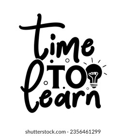 Time To Learn Back To School Vector Hand Drawn Lettering, Calligraphy Tshirt Design, Banner Template