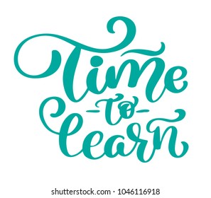 Time to learn Vector vintage text, hand drawn lettering phrase. Ink illustration. Modern brush calligraphy. Isolated on white background