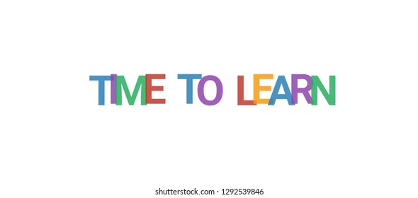 Time to learn word concept. Colorful "Time to learn" on white background. Use for cover, banner, blog.
