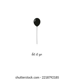 It is time to let go, slogan illustration, black toy air black balloon. T-Shirt Design. Vector design template.