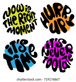 Time lettering. Motivation quotes about time and to do lists. circle lettering about Right moment and hurry up mood.