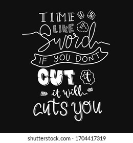 Time is like a sword, if you do not cut it, it will cut you. Quote typography lettering for t-shirt design. Vector illustration with hand-drawn lettering.