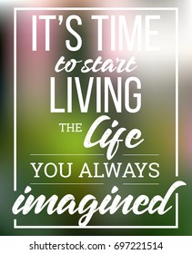 time to living the life you always imagined. vector poster. design element, background