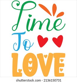 time to love t-shirt design ,vector file.