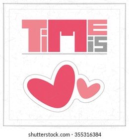 Time is Love with two cute hearts. Qoute, valentine day card, gift card, expression. Vector illustration. 