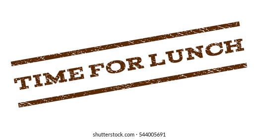 Time For Lunch watermark stamp. Text caption between parallel lines with grunge design style. Rubber seal stamp with unclean texture. Vector brown color ink imprint on a white background.