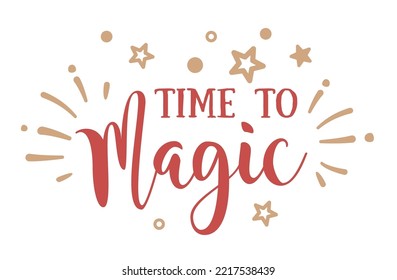 TIME TO MAGIC. Hand drawn creative calligraphy, brush pen lettering. design holiday greeting cards and invitations of Merry Christmas and Happy New Year