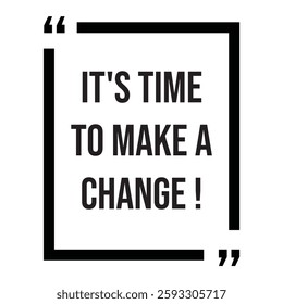 it's time to make a change inspirational design quote, motivational quotes, typography illustration lettering quotes