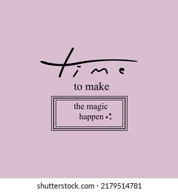 Time to make the magic happen typographic for t-shirt prints, posters and other uses.