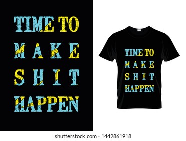 Time To Make Shit Happen Typography T Shirt Design Vector