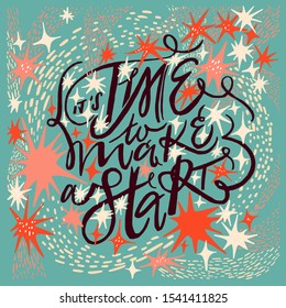 It's time to make a start. New year wishes poster design. vintage stilization. cartoon style lettering with  stars and details.