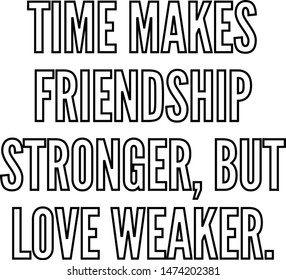 Time makes friendship stronger but love weaker