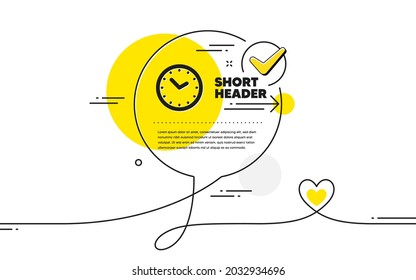 Time management icon. Continuous line check mark chat bubble. Clock sign. Watch symbol. Time icon in chat comment. Talk with heart banner. Vector