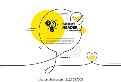 Time management icon. Continuous line check mark chat bubble. Idea lightbulb sign. Clock symbol. Time management icon in chat comment. Talk with heart banner. Vector