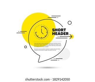 Time management line icon. Speech bubble vector concept. Clock sign. Watch symbol. Time line icon. Abstract bubble balloon badge. Vector