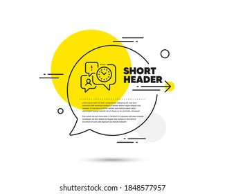 Time management line icon. Speech bubble vector concept. Clock sign. Watch symbol. Time management line icon. Abstract bubble balloon badge. Vector