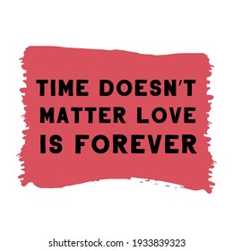 Time doesn’t matter love is forever. Vector Quote
