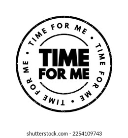 Time for Me - refers to setting aside personal time for self-care, relaxation, or activities that one enjoys independently, text concept stamp