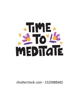Time to meditate hand drawn vector lettering. Stress relief and relaxation. Positive phrase on white background. Yoga slogan handwritten text for t shirt print design, poster, card