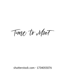 TIME TO MEET. MOTIVATIONAL VECTOR HAND LETTERING TYPOGRAPHY 