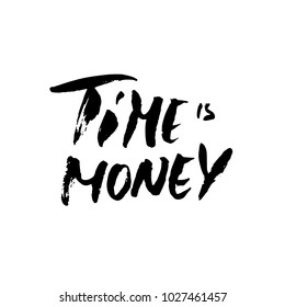 Time is money. Hand drawn dry brush motivational lettering. Ink illustration. Modern calligraphy phrase. Vector illustration.