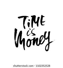Time is money. Hand drawn dry brush lettering. Ink proverb illustration. Modern calligraphy phrase. Vector illustration.