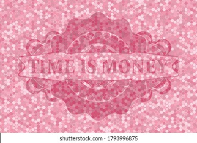 Time is money text inside pink tiles mosaic realistic badge. Geometric hexagon classic background. Intense illustration. 