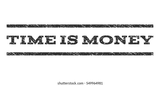 Time Is Money watermark stamp. Text caption between horizontal parallel lines with grunge design style. Rubber seal gray stamp with dirty texture. Vector ink imprint on a white background.