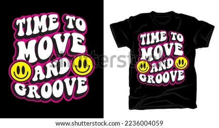 Time to move and groove rounded wavy cartoon style typography t shirt design with template
