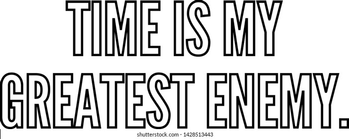 Time is my greatest enemy outlined text art