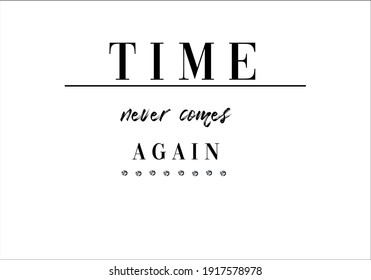 Time never comes again slogan design . positive message 