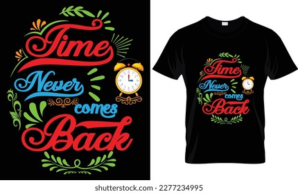 Time never comes back T-shirt design. Motivation and Typography T-shirt design.