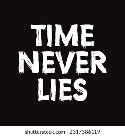 Time never lies, typography graphic design, for t-shirt prints, vector illustration.