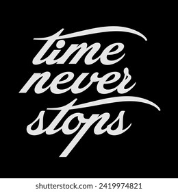 Time never stops typography slogan, beautiful flowers. Vector illustration design for fashion graphics, t shirt prints, posters.