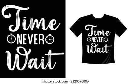 Time Never Wait typography Tshirt design, time never wait svg tshirt design