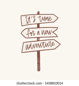 It's Time For A New Adventure inspirational phrase handwritten with elegant cursive font on signpost or guidepost. Decorative lettering isolated on white background. Monochrome vector illustration.