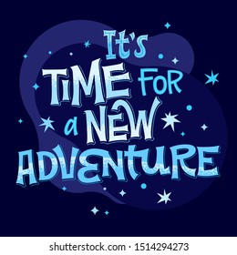 It's Time for a New Adventure - lettering phrase. Colorful vector quote. Space theme design. Typographic design. Vector isolated illustration. Modern hand lettering. Inspirational quote, motivation.