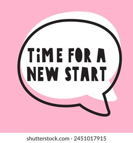 Time for a new start. Speech bubble. Hand drawn design. Illustration on pink background.