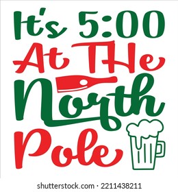 It's Time At The North Pole, Merry Christmas shirts Print Template, Xmas Ugly Snow Santa Clouse New Year Holiday Candy Santa Hat vector illustration for Christmas hand lettered
