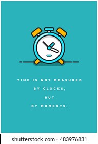 Time is not measured by clocks, but by moments. (Alarm Line Art in Flat Style Vector Illustration Quote Poster Design)