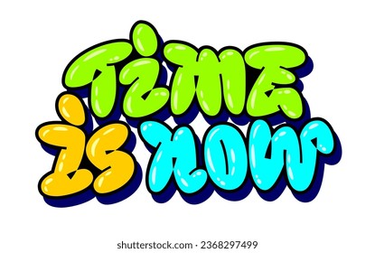 Time is now, bold trendy graffiti style lettering. Isolated vector typography design element in a trendy street art doodle style. Bright colorful quote. Motivational text for posters, cards, banners