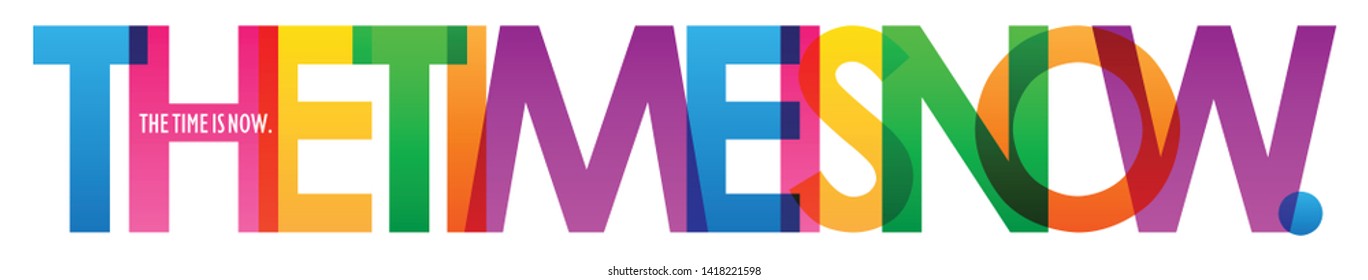 THE TIME IS NOW. colorful vector typography banner